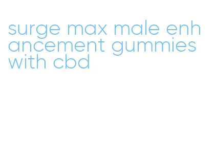 surge max male enhancement gummies with cbd