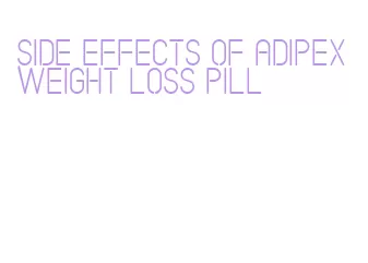 side effects of adipex weight loss pill