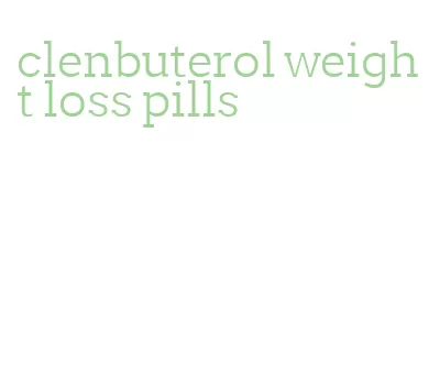 clenbuterol weight loss pills