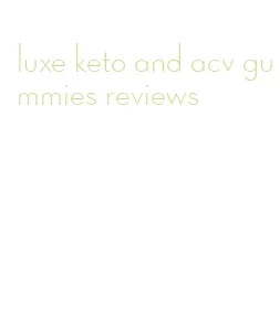 luxe keto and acv gummies reviews