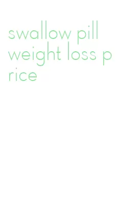 swallow pill weight loss price