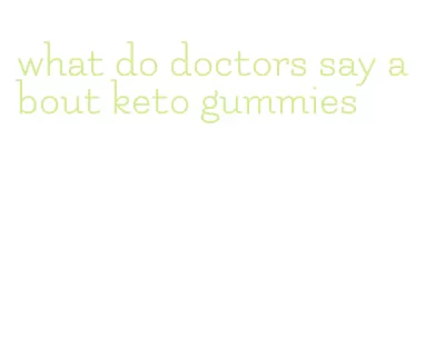 what do doctors say about keto gummies