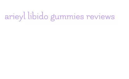 arieyl libido gummies reviews