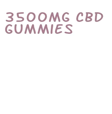 3500mg cbd gummies