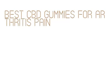 best cbd gummies for arthritis pain
