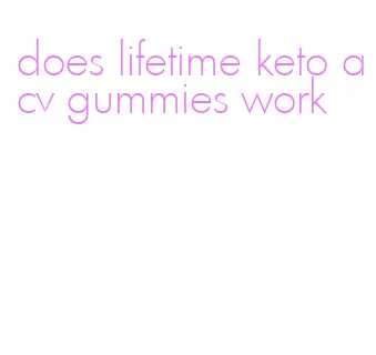 does lifetime keto acv gummies work