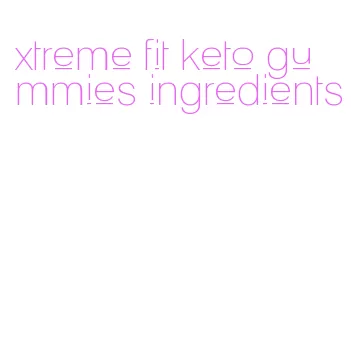 xtreme fit keto gummies ingredients