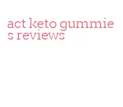 act keto gummies reviews