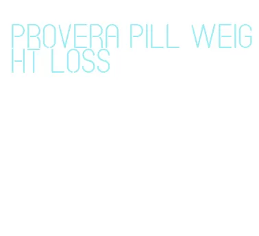 provera pill weight loss