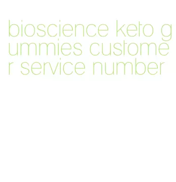 bioscience keto gummies customer service number