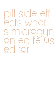 pill side effects what is microgynon ed fe used for