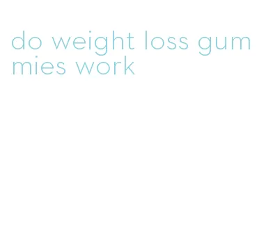 do weight loss gummies work
