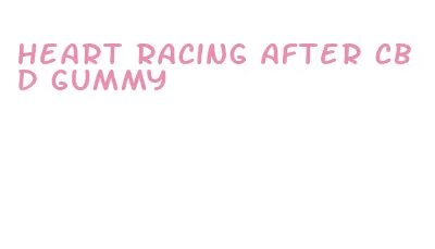 heart racing after cbd gummy