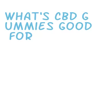 what's cbd gummies good for