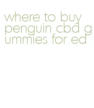 where to buy penguin cbd gummies for ed