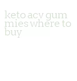 keto acv gummies where to buy