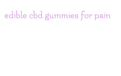 edible cbd gummies for pain