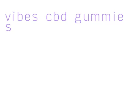 vibes cbd gummies
