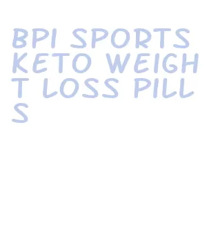 bpi sports keto weight loss pills