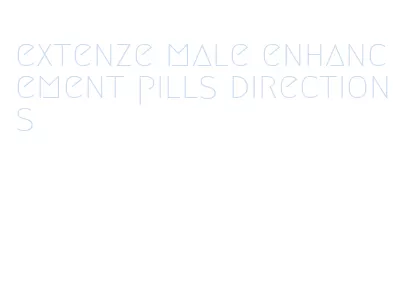extenze male enhancement pills directions
