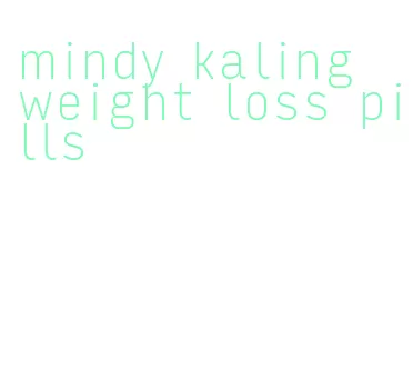 mindy kaling weight loss pills