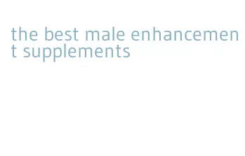 the best male enhancement supplements