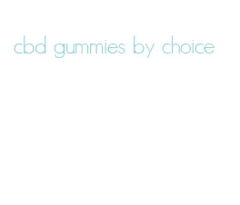 cbd gummies by choice