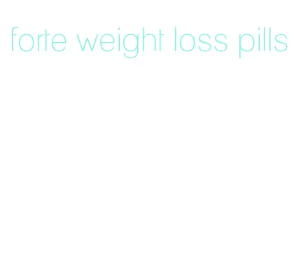 forte weight loss pills