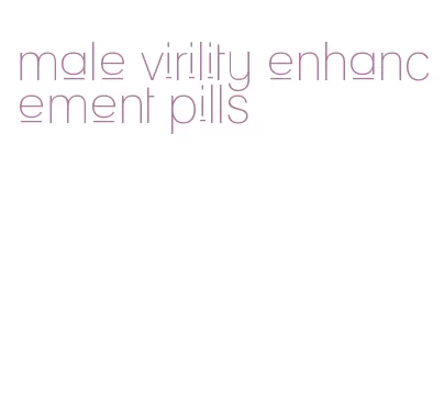 male virility enhancement pills