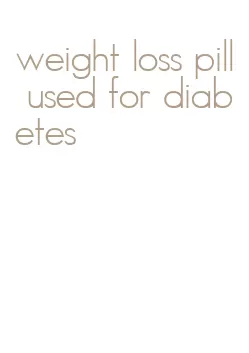 weight loss pill used for diabetes