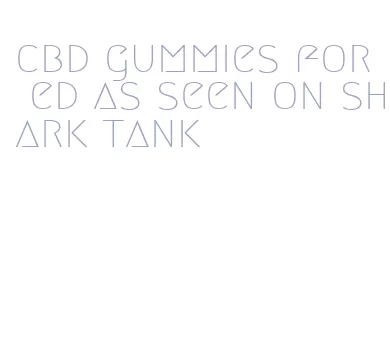 cbd gummies for ed as seen on shark tank