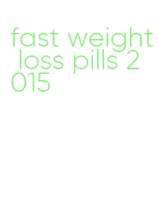 fast weight loss pills 2015