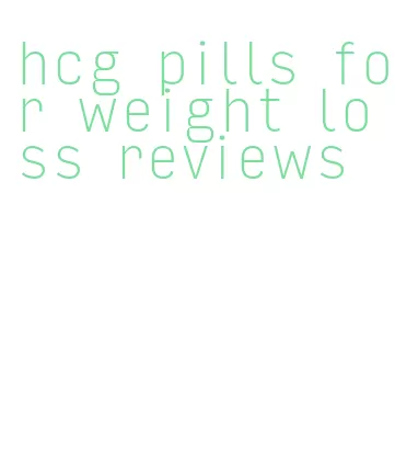 hcg pills for weight loss reviews
