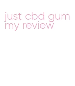 just cbd gummy review