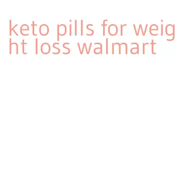 keto pills for weight loss walmart
