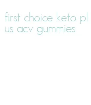 first choice keto plus acv gummies
