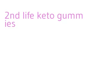 2nd life keto gummies