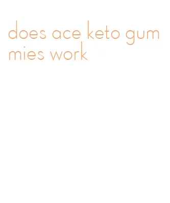 does ace keto gummies work
