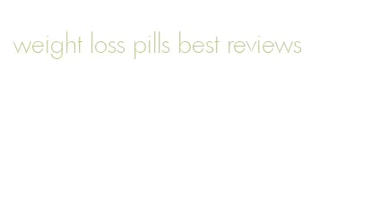 weight loss pills best reviews