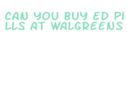 can you buy ed pills at walgreens