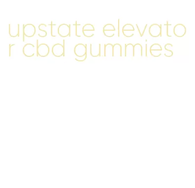 upstate elevator cbd gummies