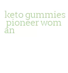 keto gummies pioneer woman