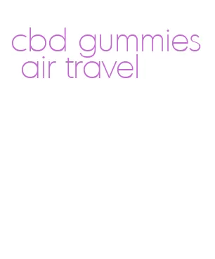 cbd gummies air travel