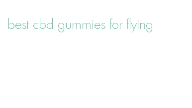 best cbd gummies for flying