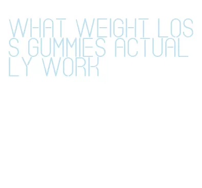 what weight loss gummies actually work