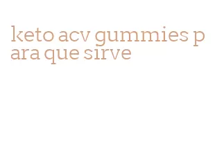 keto acv gummies para que sirve