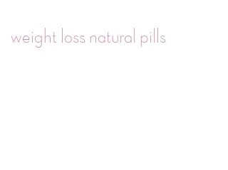 weight loss natural pills