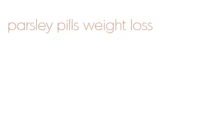 parsley pills weight loss