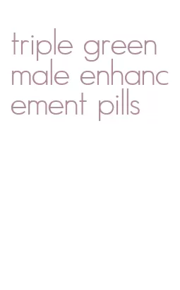 triple green male enhancement pills