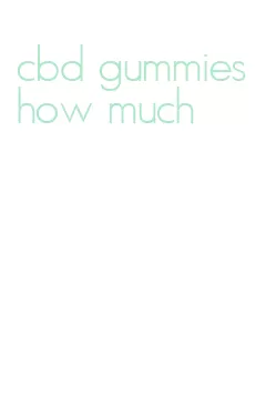 cbd gummies how much